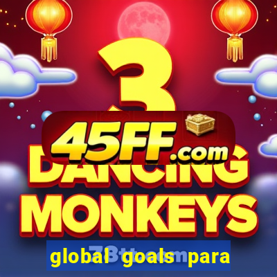 global goals para que serve